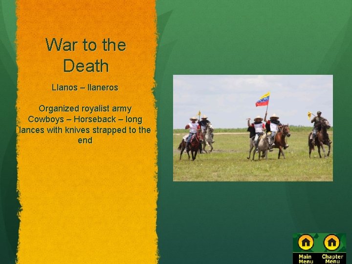 War to the Death Llanos – llaneros Organized royalist army Cowboys – Horseback –