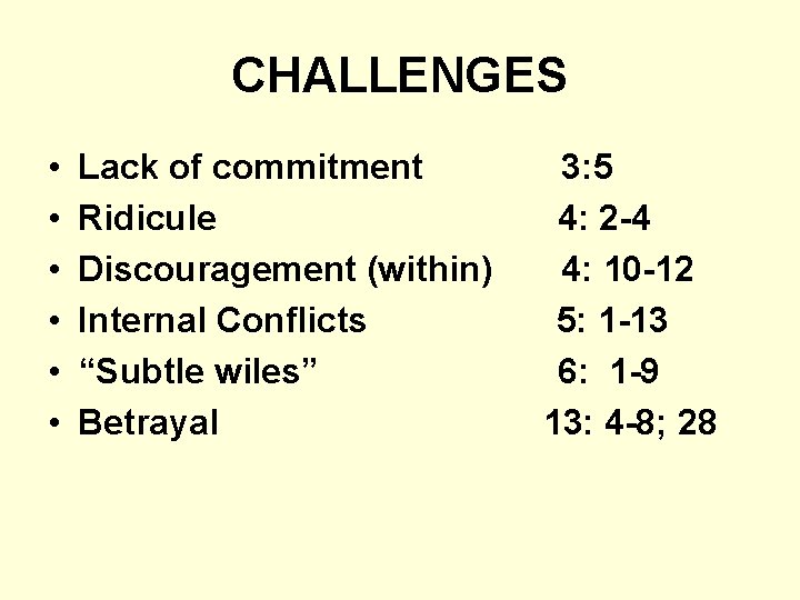 CHALLENGES • • • Lack of commitment Ridicule Discouragement (within) Internal Conflicts “Subtle wiles”