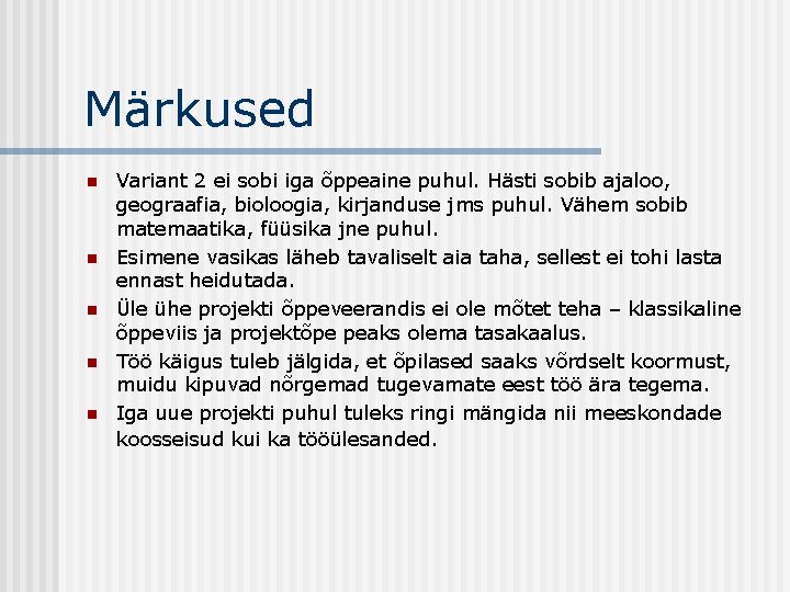Märkused n n n Variant 2 ei sobi iga õppeaine puhul. Hästi sobib ajaloo,