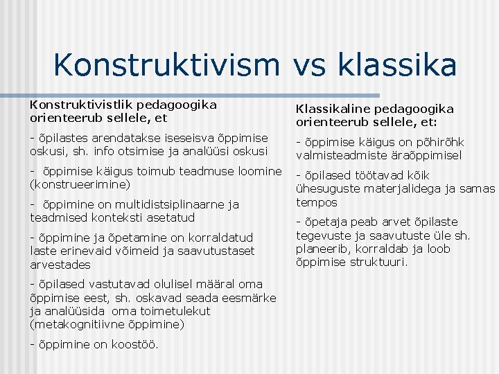 Konstruktivism vs klassika Konstruktivistlik pedagoogika orienteerub sellele, et Klassikaline pedagoogika orienteerub sellele, et: -