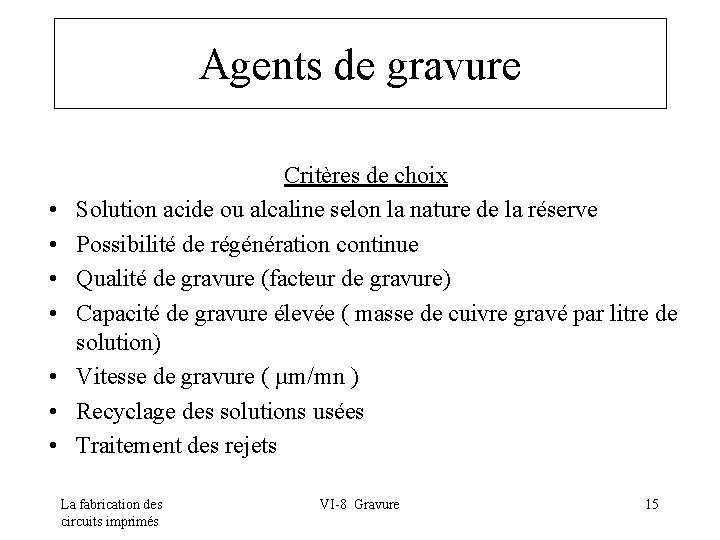 Agents de gravure • • Critères de choix Solution acide ou alcaline selon la