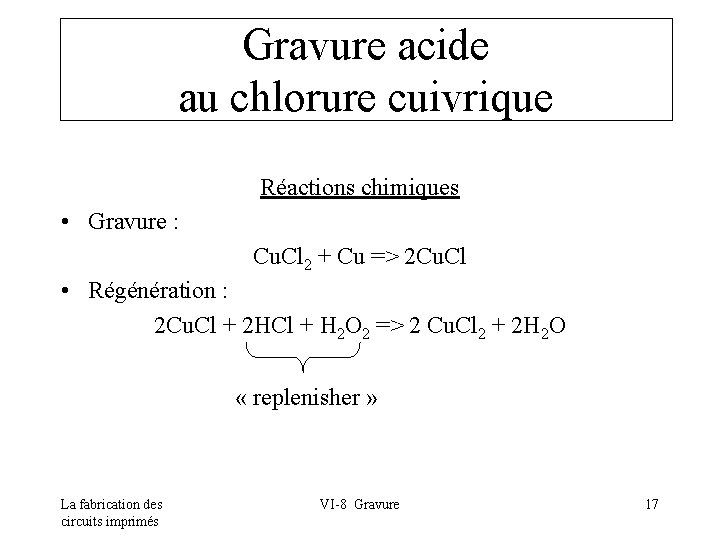Gravure acide au chlorure cuivrique Réactions chimiques • Gravure : Cu. Cl 2 +