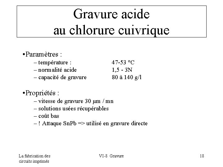 Gravure acide au chlorure cuivrique • Paramètres : – température : – normalité acide