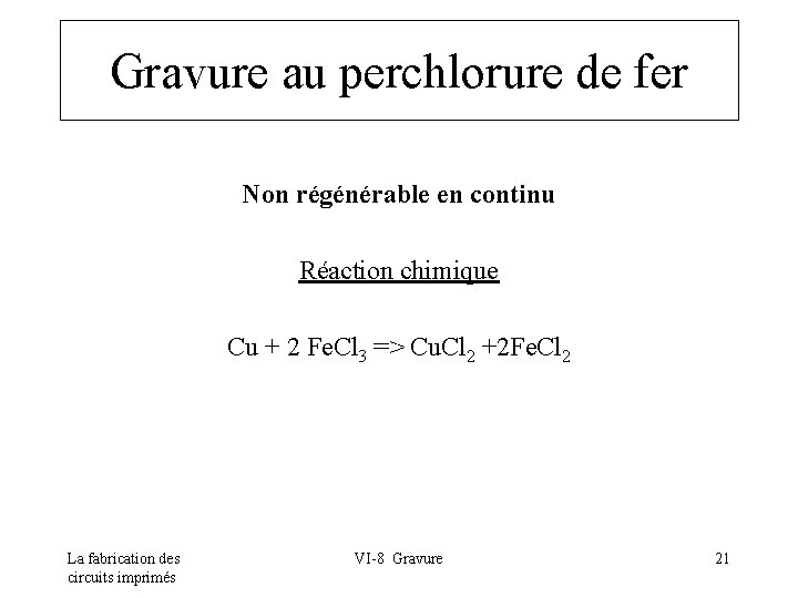 Gravure au perchlorure de fer Non régénérable en continu Réaction chimique Cu + 2