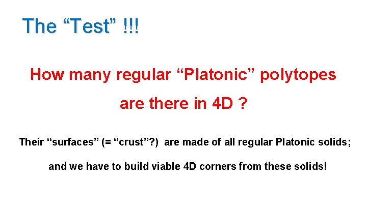 The “Test” !!! How many regular “Platonic” polytopes are there in 4 D ?