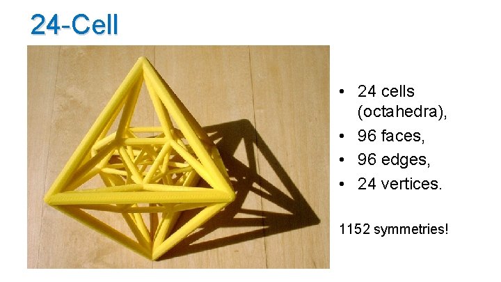 24 -Cell • 24 cells (octahedra), • 96 faces, • 96 edges, • 24