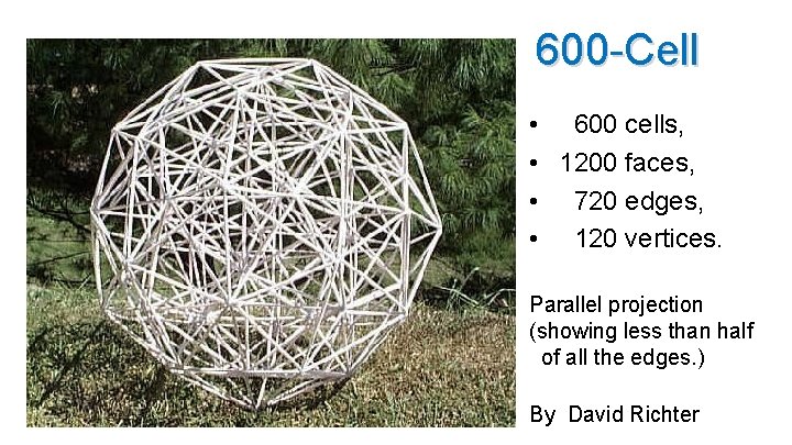 600 -Cell • 600 cells, • 1200 faces, • 720 edges, • 120 vertices.