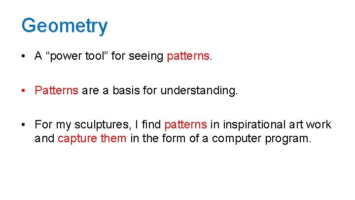 Geometry • A “power tool” for seeing patterns. • Patterns are a basis for