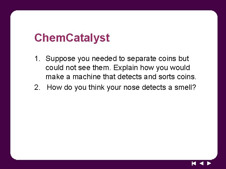 Chem. Catalyst 1. Suppose you needed to separate coins but could not see them.