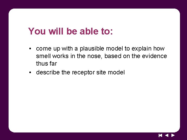 You will be able to: • come up with a plausible model to explain