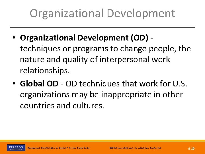 Organizational Development • Organizational Development (OD) techniques or programs to change people, the nature