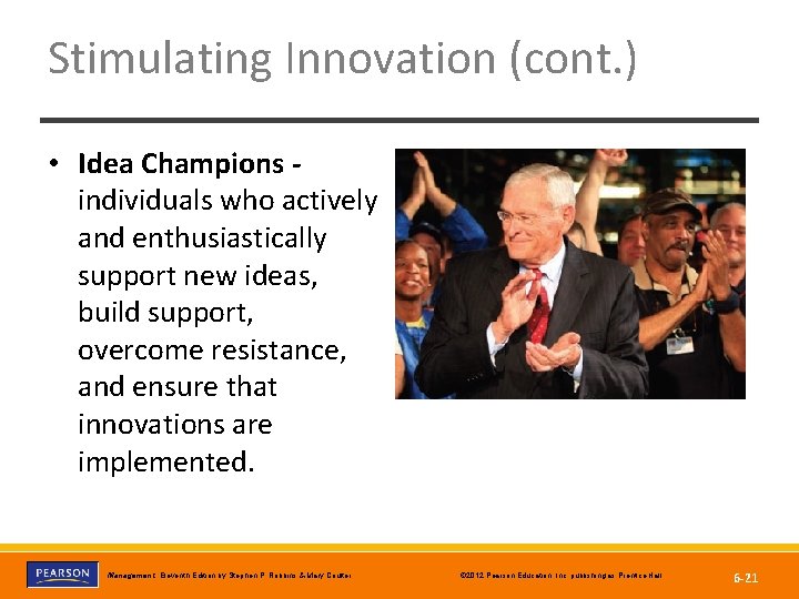 Stimulating Innovation (cont. ) • Idea Champions individuals who actively and enthusiastically support new