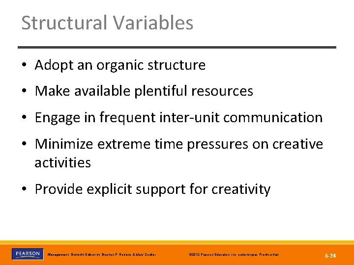 Structural Variables • Adopt an organic structure • Make available plentiful resources • Engage