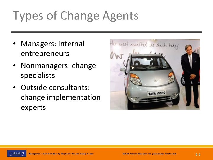 Types of Change Agents • Managers: internal entrepreneurs • Nonmanagers: change specialists • Outside