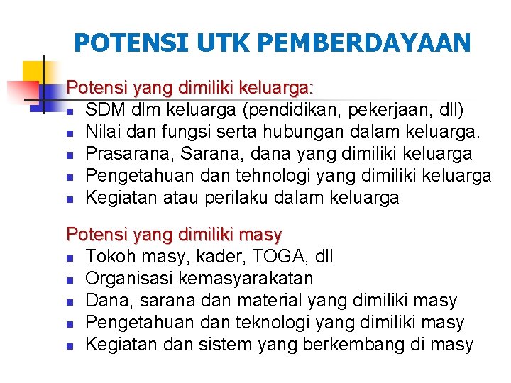 POTENSI UTK PEMBERDAYAAN Potensi yang dimiliki keluarga: n SDM dlm keluarga (pendidikan, pekerjaan, dll)