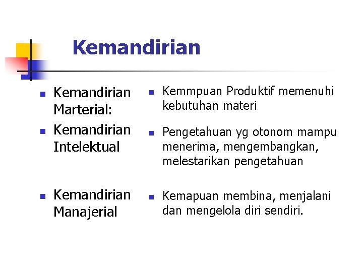 Kemandirian n Kemandirian Marterial: Kemandirian Intelektual Kemandirian Manajerial n n n Kemmpuan Produktif memenuhi