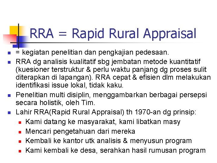 RRA = Rapid Rural Appraisal n n = kegiatan penelitian dan pengkajian pedesaan. RRA