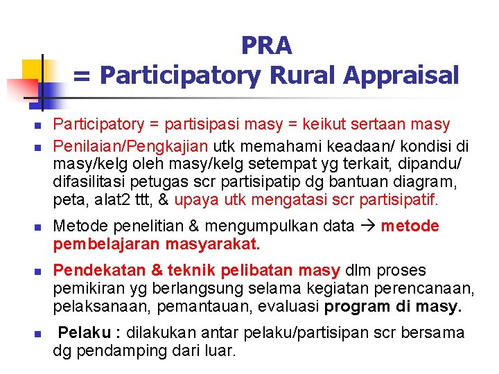 PRA = Participatory Rural Appraisal n n n Participatory = partisipasi masy = keikut