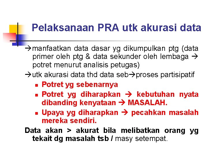 Pelaksanaan PRA utk akurasi data manfaatkan data dasar yg dikumpulkan ptg (data primer oleh