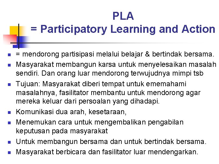 PLA = Participatory Learning and Action n n n = mendorong partisipasi melalui belajar