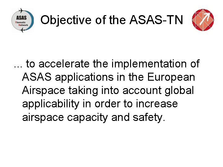 Objective of the ASAS-TN. . . to accelerate the implementation of ASAS applications in