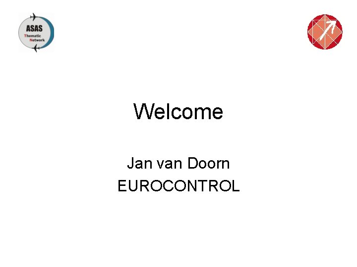 Welcome Jan van Doorn EUROCONTROL 