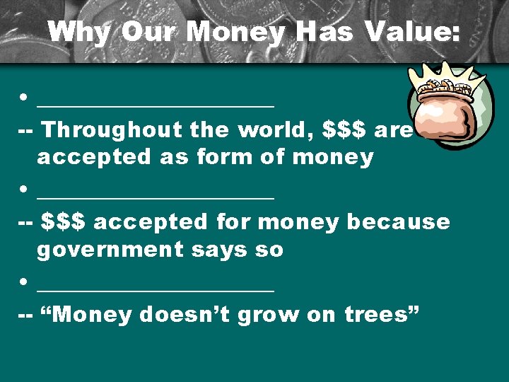 Why Our Money Has Value: • ___________ -- Throughout the world, $$$ are accepted