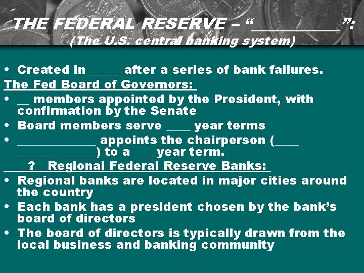 THE FEDERAL RESERVE – “______”: (The U. S. central banking system) • Created in
