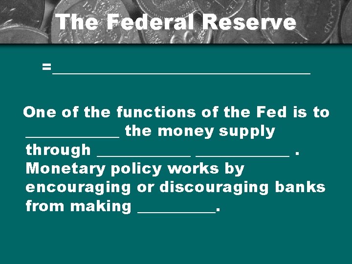 The Federal Reserve =_________________ One of the functions of the Fed is to ______