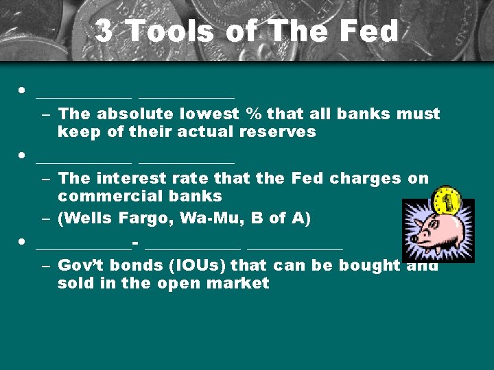 3 Tools of The Fed • __________ – The absolute lowest % that all