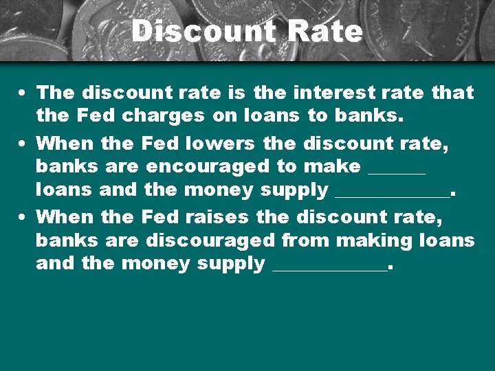 Discount Rate • The discount rate is the interest rate that the Fed charges