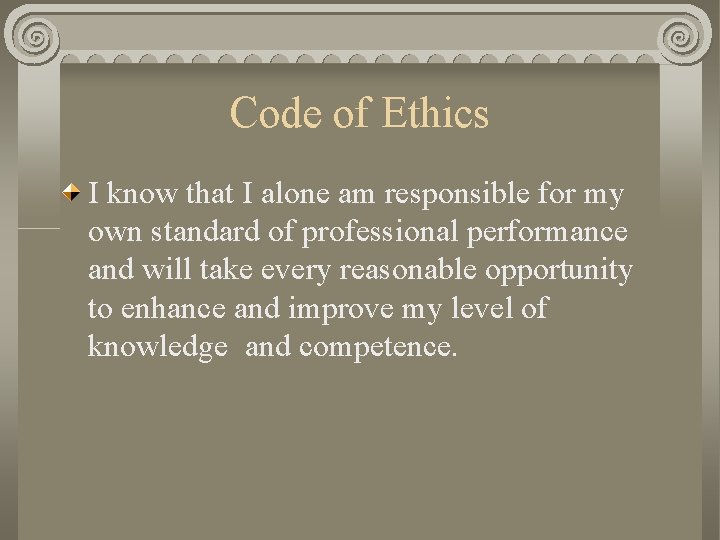 Code of Ethics I know that I alone am responsible for my own standard