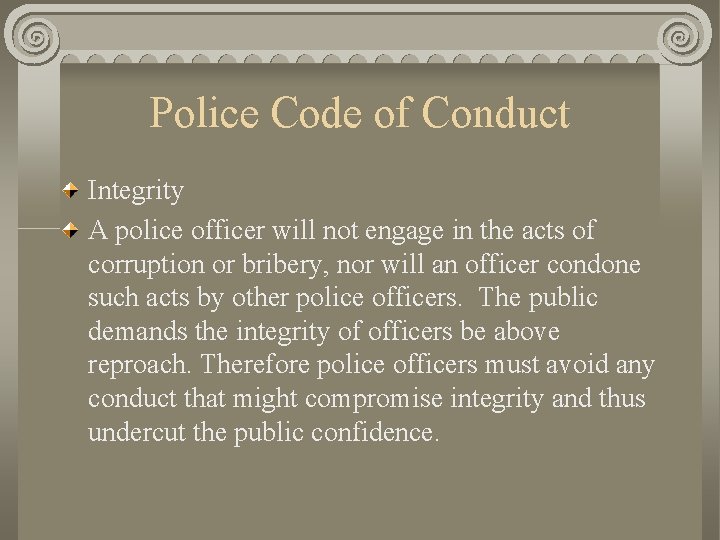 Police Code of Conduct Integrity A police officer will not engage in the acts