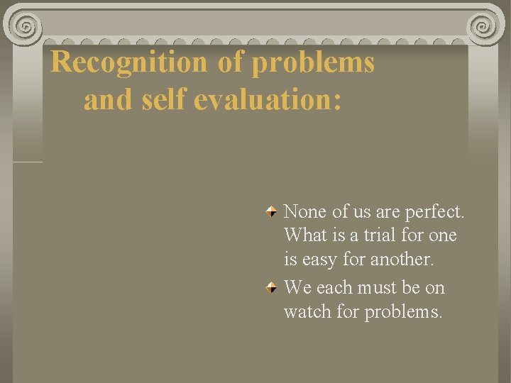 Recognition of problems and self evaluation: None of us are perfect. What is a