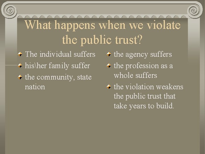 What happens when we violate the public trust? The individual suffers hisher family suffer