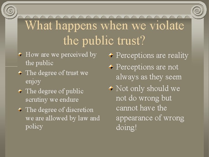 What happens when we violate the public trust? How are we perceived by the
