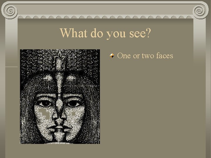 What do you see? One or two faces 