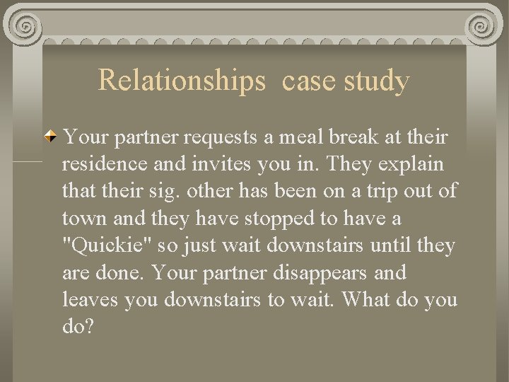 Relationships case study Your partner requests a meal break at their residence and invites