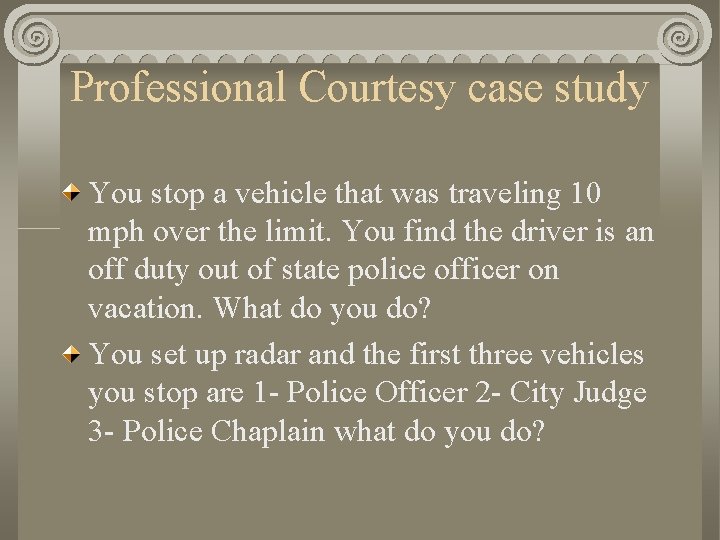Professional Courtesy case study You stop a vehicle that was traveling 10 mph over
