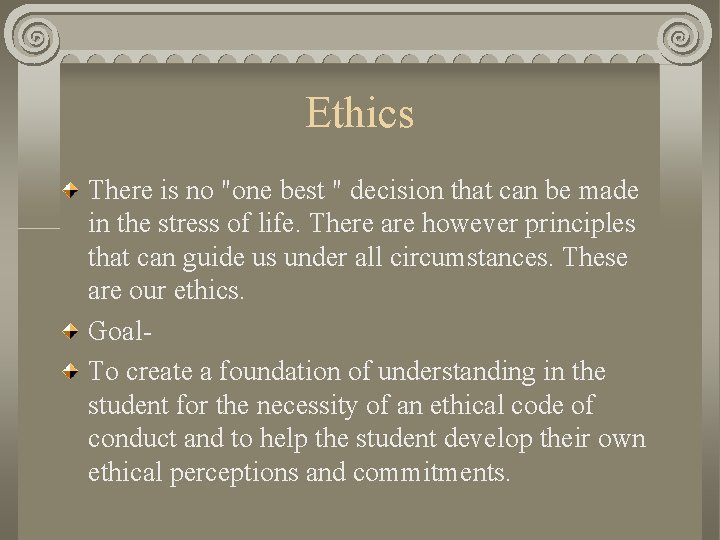 Ethics There is no "one best " decision that can be made in the