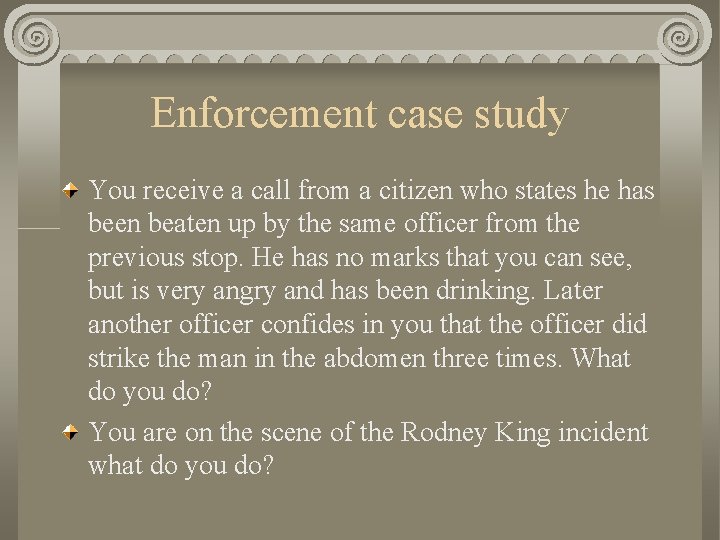 Enforcement case study You receive a call from a citizen who states he has