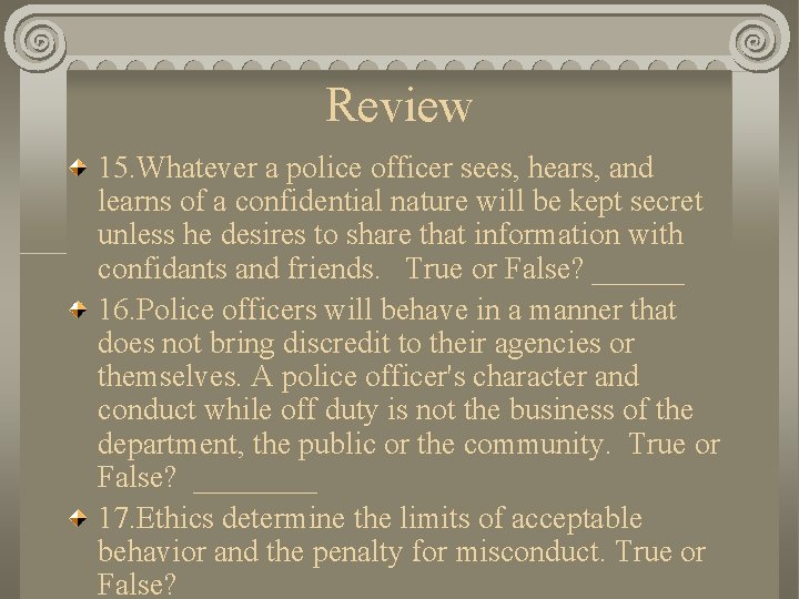 Review 15. Whatever a police officer sees, hears, and learns of a confidential nature