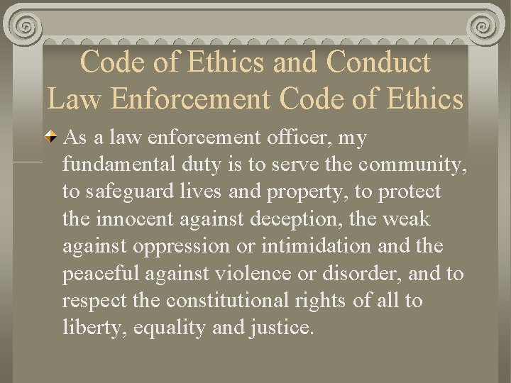 Code of Ethics and Conduct Law Enforcement Code of Ethics As a law enforcement