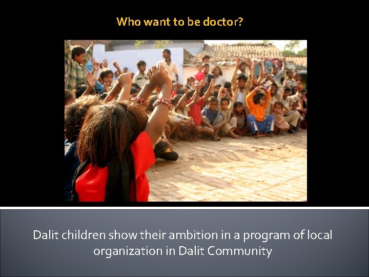 Who want to be doctor? Dalit children show their ambition in a program of