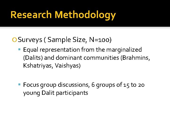 Research Methodology Surveys ( Sample Size, N=100) Equal representation from the marginalized (Dalits) and