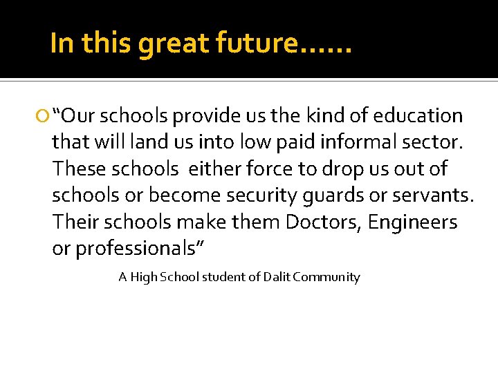 In this great future…… “Our schools provide us the kind of education that