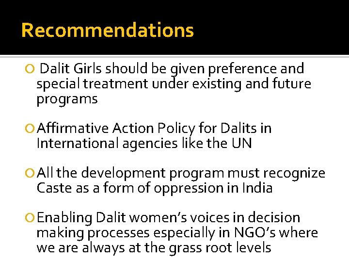 Recommendations Dalit Girls should be given preference and special treatment under existing and future