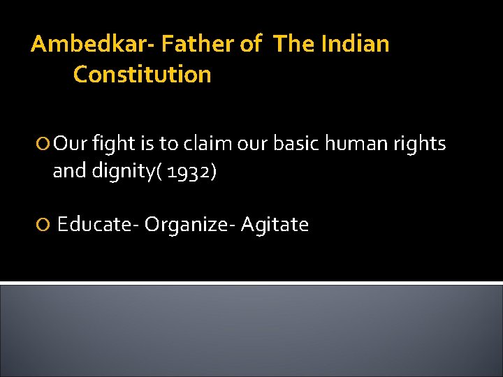 Ambedkar- Father of The Indian Constitution Our fight is to claim our basic human