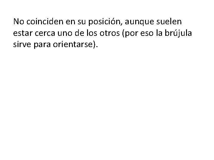 No coinciden en su posición, aunque suelen estar cerca uno de los otros (por