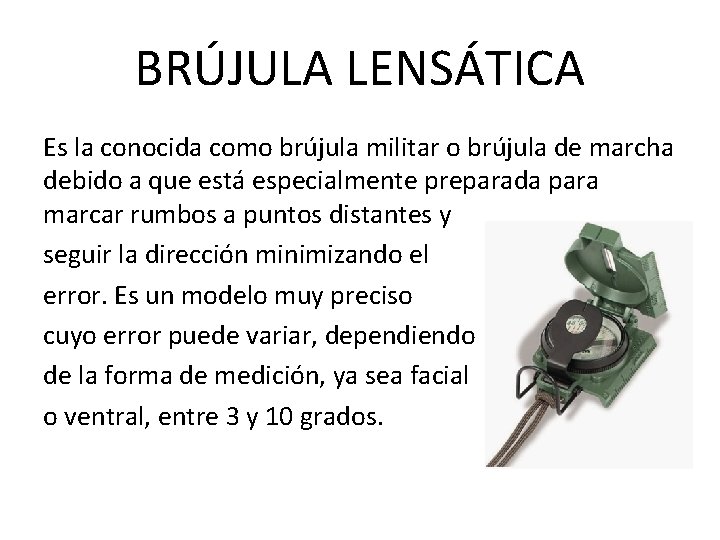 BRÚJULA LENSÁTICA Es la conocida como brújula militar o brújula de marcha debido a